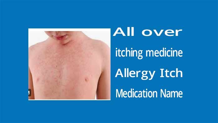 All over itching medicine - Allergy Itch Medication Name